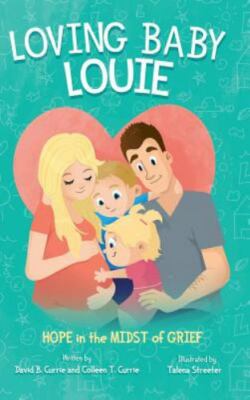Loving Baby Louie: Hope in the Midst of Grief by Currie, Colleen, Brand New, ...