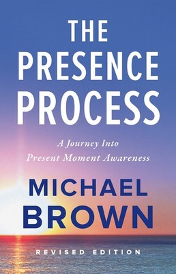 The Presence Process: A Journey into Present Moment Awareness - paperback Br...