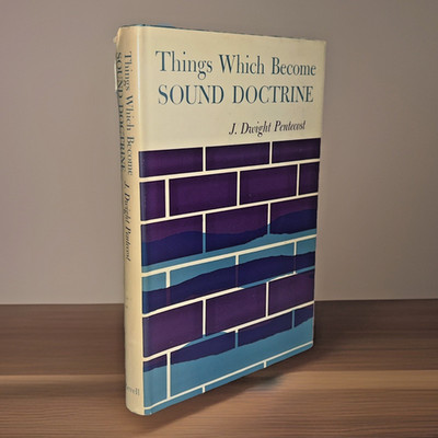Things Which Become Sound Doctrine (1965) ~ J. Dwight Pentecost ~ Hardcover
