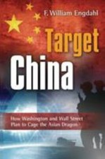 Target: China: How Washington and Wall Street Plan to Cage the Asian Dragon by