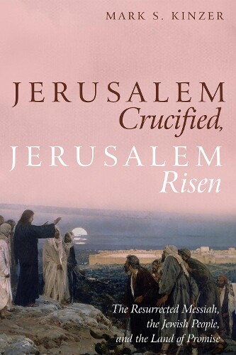 Mark S Kinzer Jerusalem Crucified, Jerusalem Risen (Tascabile)