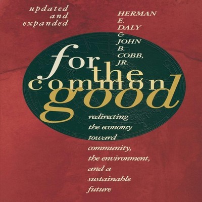 For The Common Good Redirecting the Economy toward Community the