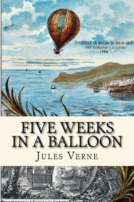 Five Weeks in a Balloon: or, Journeys and Discoveries in Africa by Three English