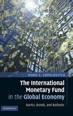 The International Monetary Fund in the Global Economy: Banks, Bonds, and Bailout