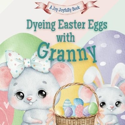 Dyeing Easter Eggs with Granny - A Delightful Easter St - paperback NEW Joy Joyf