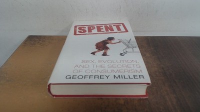 			Spent: s**, Evolution and the Secrets of Consumerism, Miller, Geo		