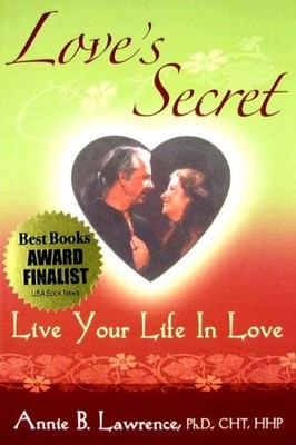 LOVE'S SECRET LIVE YOUR LIFE IN LOVE By Annie B. Lawrence **BRAND NEW**