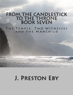 The Temple, Two Witnesses and the Manchild: Book Seven (From The Candlestick...