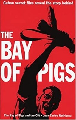 Bay of Pigs and The CIA Paperback Juan C. Rodriguez