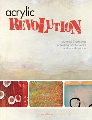 Acrylic Revolution: New Tricks and Te..., Reyner, Nancy