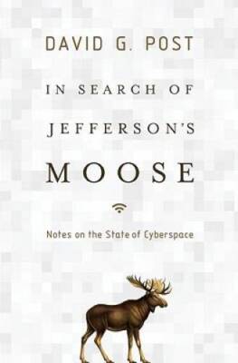 In Search of Jefferson's Moose: Notes on the State of Cyberspace - VERY GOOD