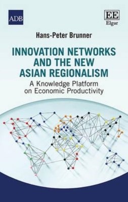 Innovation Networks and the New Asian Regionalis   A Knowledge Platform on Econ 
