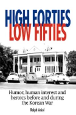 High Forties Low Fifties: Humor, Human Interest and Heroics Before and During