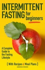 Intermittent Fasting for Beginners: A Complete Guide to the Fasting Lifestyle, N