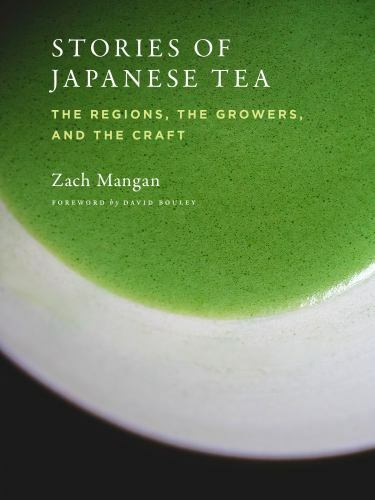 Stories Of Japanese Tea : The Regions, The Growers, And The Craft Zach Mangan - Image 3