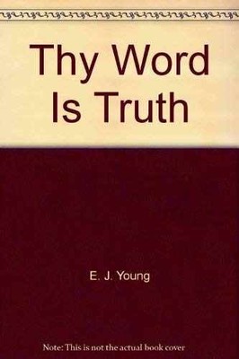 Thy Word Is Truth - Paperback, by Young E. J. - Very Good
