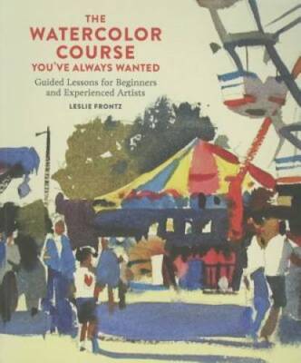 The Watercolor Course You've Always Wanted: Guided Lessons for Beginners  - GOOD