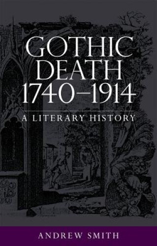 Thumbnail - Gothic Death 1740–1914: A Literary History By Smith, Andrew