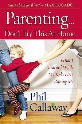 Parenting: Don't Try This at Home: What I Learned While My Kids Were Raising Me
