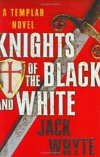 Knights of the Black and White (The Templar Trilogy, Book 1) by Jack Whyte