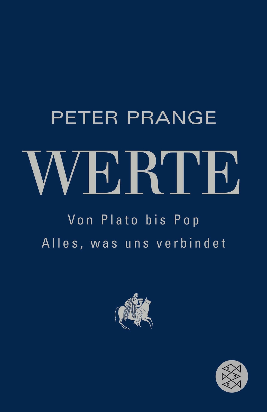 Werte: Von Plato Bis Pop - Alles, Was Uns Verbindet, Peter Prange