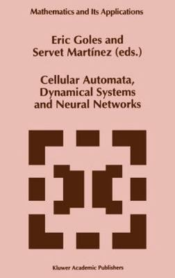 Cellular Automata, Dynamical Systems and Neural Networks, Hardcover by Goles,...