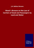 J. H. Balfour Browne | Wood´S Browne On The Law Of Carriers Of Good And...