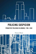 Policing Suspicion Proactive Policing in London, 1780-1850 Eleanor Bland Buch