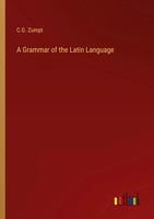 C. G. Zumpt | A Grammar Of The Latin Language | Taschenbuch | Englisch (2025)