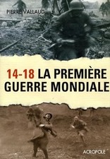 14-18 La première guerre mondiale / Pierre Vallaud (Editions Acropole) / Neuf