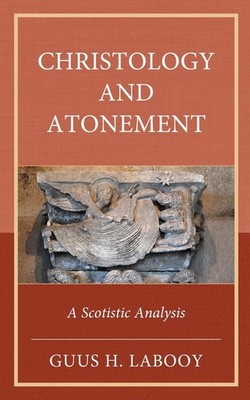 Christology and Atonement: A Scotistic Analysis by Guus H. Labooy Hardcover Book