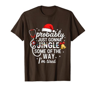Probably just Gonna Jingle Some of The Way Christmas Nurse T-Shirt