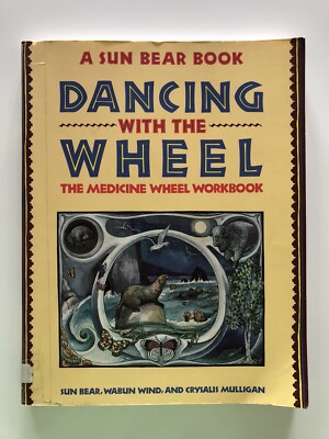Dancing with the Wheel The Medicine Wheel Workbook, A Sun Bear Book. Ex-Library.