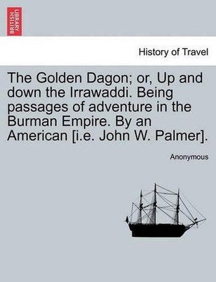 The Golden Dagon; Or, Up and Down the Irrawaddi. Being Passages of Adventure in