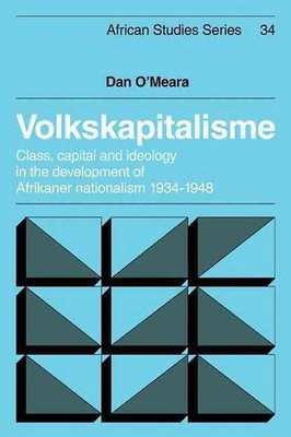 Volkskapitalisme: Class, Capital and Ideology in the Development of Afrikaner Na