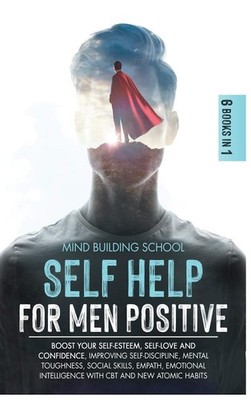 Self Help for Men Positive: Boost Your Self-Esteem, Self-Love and Confidence...