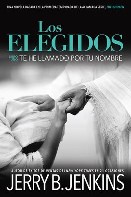 Los Elegidos - Te he llamado por tu nombre by Jerry B. Jenkins
