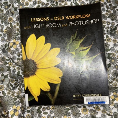 LESSONS IN DSLR WORKFLOW WITH LIGHTROOM AND PHOTOSHOP By Jerry Courvoisier Mint