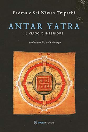 9788894906363 Antar Yatra. Il viaggio interiore - Padma Tripathi,Niwas Tripathi