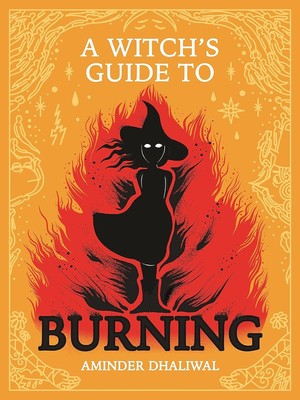A Witch's Guide to Burning Hardcover   2024 by Aminder Dhaliwal