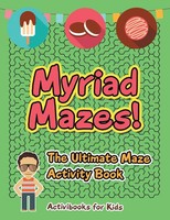 Activibooks for Kids | Myriad Mazes! The Ultimate Maze Activity Book | Buch