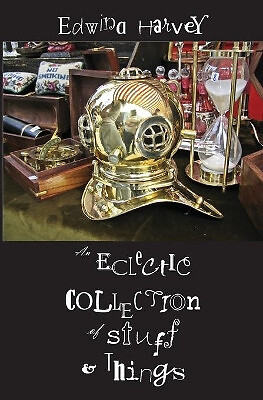 An Eclectic Collection of Stuff and Things By Edwina Harvey - New Copy - 9780...