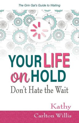 Your Life on Hold: Don't Hate the Wait by Willis, Kathy Carlton [Paperback]