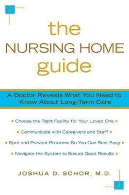 The Nursing Home Guide: A Doctor Reveals What You Need to Know about Long-Te...