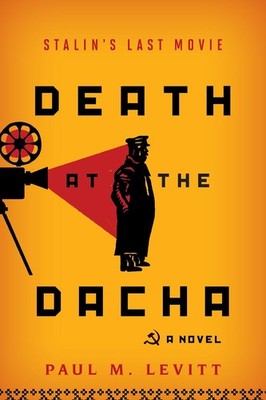 Death at the Dacha: Stalin's Last Movie, A Novel by Paul M. Levitt (English) Har