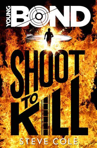 Young Bond: Shoot to Kill By Steve Cole. 9781782952404