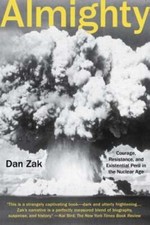 Almighty: Courage, Resistance, and Existential Peril in the Nuclear Age by Zak