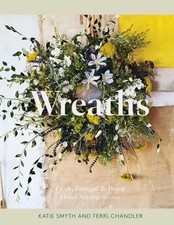 Wreaths | Fresh, Foraged & Dried Floral Arrangements | Terri Chandler (u. a.)