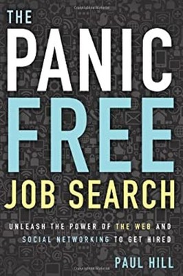 The Panic Free Job Search : Unleash the Power of the Web and Soci