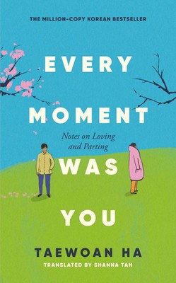 Every Moment Was You Notes on Loving and Parting Taewoan Ha Taschenbuch 288 S.
